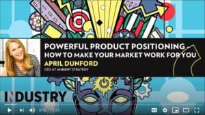 April Dunford Video on Product Positioning